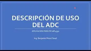CONFIGURACIÓN Y USO DEL ADC PIC18F4550 PARTE 1 DE 4 (INTRODUCCIÓN)