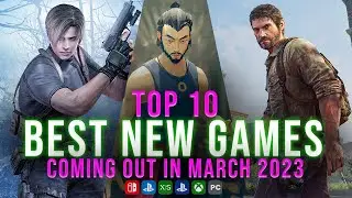 The 10 BEST NEW Games Coming Out In March 2023 For PC And Console
