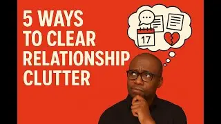 Relationship Problems - 5 Ways to Clear Relationship Clutter