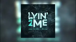 Jerome The Prince - Lyin' 2 Me (feat. Eon Zero)