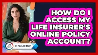 How Do I Access My Life Insurer's Online Policy Account?