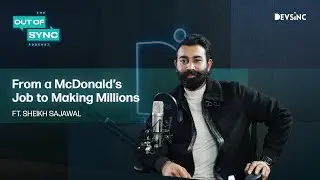 Working at McDonald’s to making Millions | Digital Marketing | Sheikh Sajawal | Out of Sync Podcast