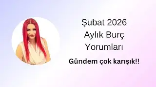 Şubat 2026 Aylık Burç Yorumları