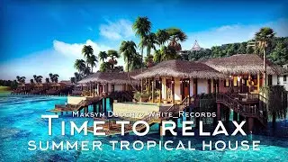 Time to relax. Summer Tropical House. Dance background music for vlog
