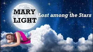 Mary Light - ✨ LOST AMONG the STARS✨ (music for BIG 🔮 DREAMS )
