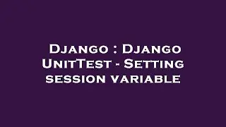Django : Django UnitTest - Setting session variable