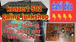 Konzert 502 galing junkshop...nilagyan ng bass bosster.....ang lakas ng bass...super legit