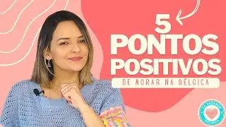 Quer conhecer 5 pontos POSITIVOS de morar na BÉLGICA?
