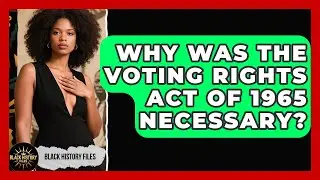 Why Was The Voting Rights Act Of 1965 Necessary? - Black History Files