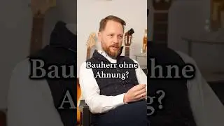 Bauherr ohne Ahnung?