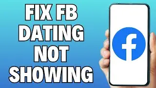 How To Fix Facebook Dating Not Showing Up (2024)