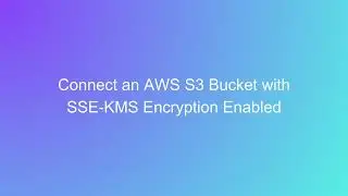 Connect Your AWS S3 Bucket with SSE-KMS Encryption Enabled to Illumina&reg; Connected Analytics Project