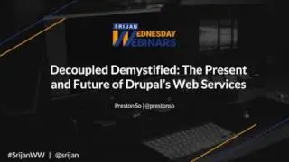 [Srijan Wednesday Webinars] Decoupled Demystified: The Present   Future of Drupal&rsquo;s Web Services