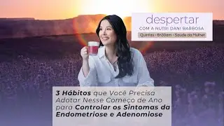 Live #1 - 3 hábitos que vc precisa adotar para controlar sintomas de Endometriose e adenomiose.