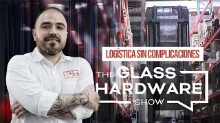The Glass Hardware Show: Logística sin complicaciones