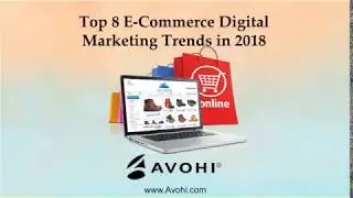 Top 8 E Commerce Digital Marketing Trends in 2018