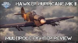 Multirole Fighter Review --- Hawker Hurricane II --- World of Warplanes