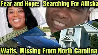 Fear and Hope: Searching for Allisha Watts, Missing from North Carolina