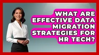 What Are Effective Data Migration Strategies For HR Tech? - Legal And HR SaaS Stack