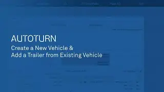 AutoTURN - Create a New Vehicle & Add a Trailer from Existing Vehicle