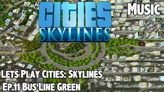 Cities: Skylines - Lets Play - Ep.11 Bus Line - Green Line
