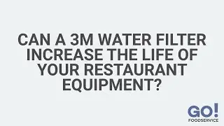 Can a 3M Water Filter Increase The Life of Your Restaurant Equipment? | GoFoodservice