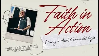 Faith in Action: Living a Real, Connected Life | George Bundt | Church Unleashed & Youth Mentoring