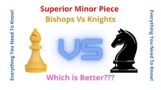 Superior Minor Piece - Bishops Vs Knights: Which is Better? Everything You Need To Know - Middlegame