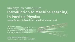 Jamie Gainer: Introduction to Machine Learning in Particle Physics | Colloquium 01