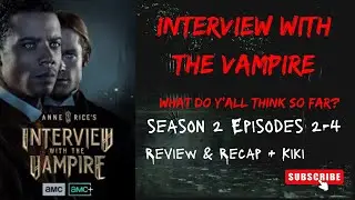 Interview With The Vampire S2 Episodes 2-4 