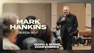Mark Hankins | Word & Spirit Conference | Thursday Night