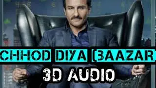 Chhod diya - 3D AUDIO| Arijit Singh | Kanika Kapoor | Baazaar | Saif Ali Khan & Chitrangada Singh