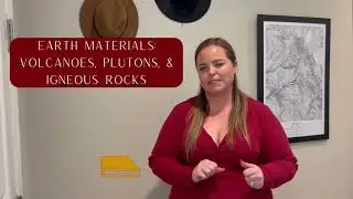 Earth Materials: Volcanoes, Plutons, & Igneous Rocks Introduction