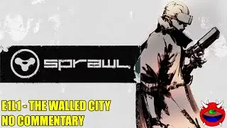 Sprawl - E1L1 The Walled City - No Commentary