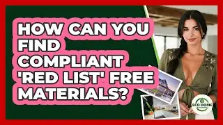 How Can You Find Compliant 'Red List' Free Materials? - Eco Home Blueprint