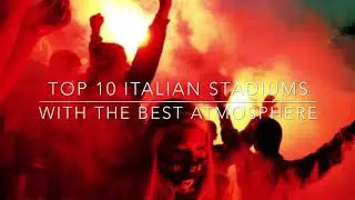 TOP 10 Italian Stadiums With The Best Atmosphere