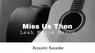 Leah Marie Mason - Miss us then (Acoustic Karaoke)