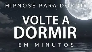 HIPNOSE PARA DORMIR &ndash; VOLTE A DORMIR RAPIDAMENTE (SONO PROFUNDO EM MINUTOS)