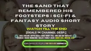 The Sand That Remembered His Footsteps | Sci-Fi & Fantasy Audio Short Story