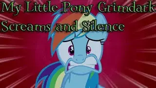 My Little Pony Grimdark: Screams and Silence By: MagPiePony