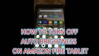 HOW TO TURN OFF AUTO BRIGHTNESS ON AMAZON FIRE TABLET