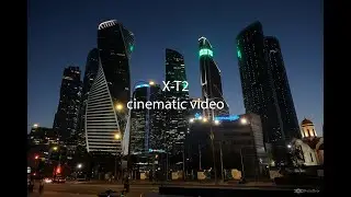 Moscow Cinematic video FUJIFILM X-T2