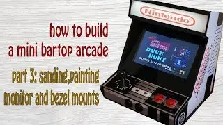 How to build a mini bartop arcade part 3: painting,sanding,monitor and bezel