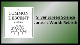 Silver Screen Science - Jurassic World: Rebirth (2025)