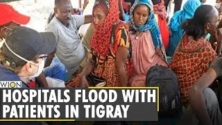 Ethiopia Civil Unrest: Tigray witnesses an influx of trauma patients | Top World News | WION News