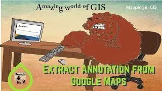 Extract Annotation from google maps - Mapping in GIS