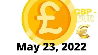 May 23, 2022 - GBP to EUR Foreign Exchange Update | FOREX | British Pound | Euro |  | Europe