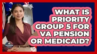 What Is Priority Group 5 For VA Pension Or Medicaid?