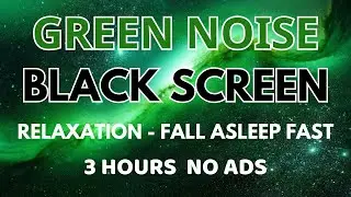 Relaxation Green Noise Sound For Fall Asleep Fast - Black Screen In 3 Hours | Healing Sound No ADS