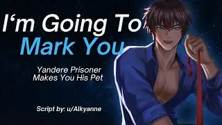 Yandere Prisoner Makes You His Pet [M4F] [Spicy] [ASMR] [Enemies to Sub/Dom] [Puppy] [Marking]